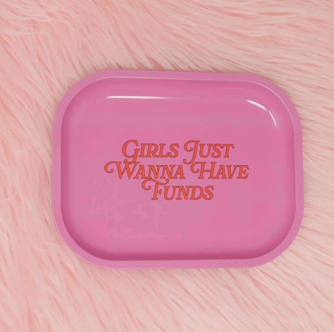 Girls Just Wanna Have Funds Tray